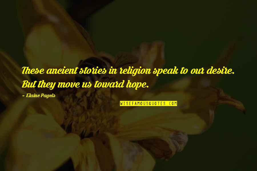 Elaine Quotes By Elaine Pagels: These ancient stories in religion speak to our