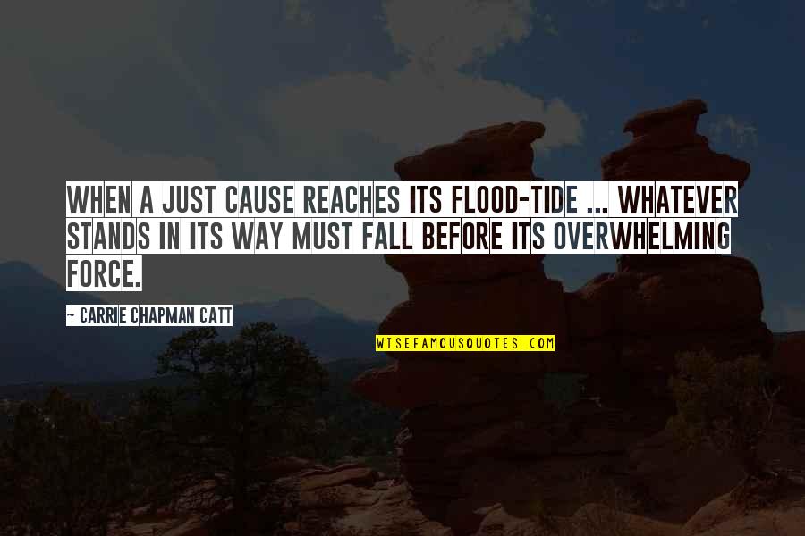 Elaine Scarry Quotes By Carrie Chapman Catt: When a just cause reaches its flood-tide ...