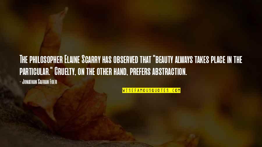 Elaine Scarry Quotes By Jonathan Safran Foer: The philosopher Elaine Scarry has observed that "beauty