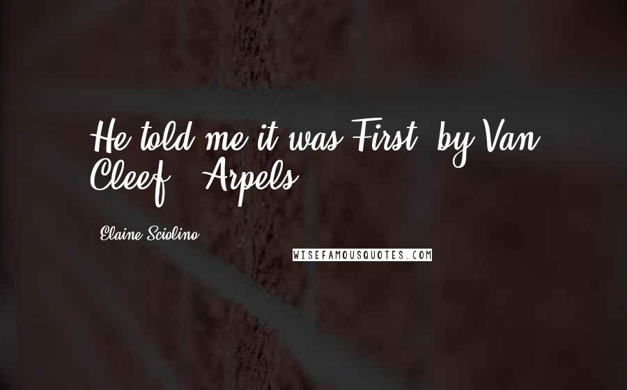 Elaine Sciolino quotes: He told me it was First, by Van Cleef & Arpels.