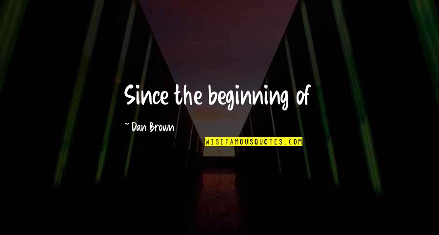 Elaine Showalter Quotes By Dan Brown: Since the beginning of