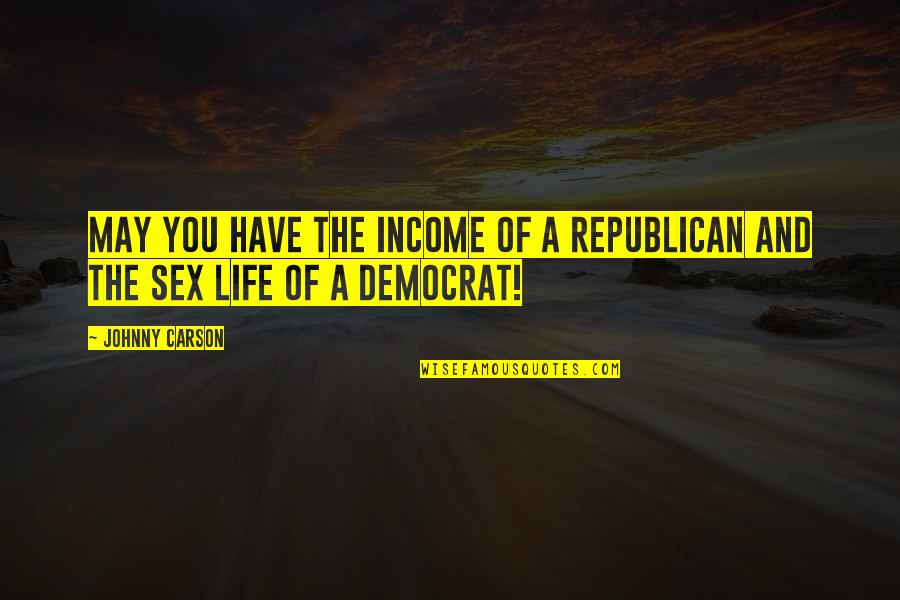 Elaine Showalter Quotes By Johnny Carson: May you have the income of a Republican