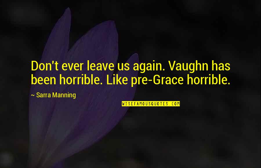 Elaine Showalter Quotes By Sarra Manning: Don't ever leave us again. Vaughn has been