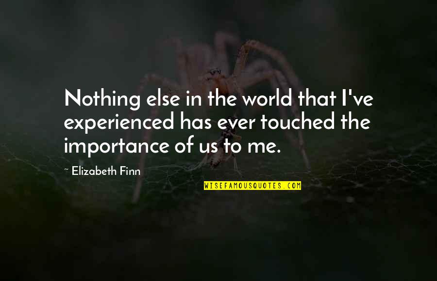 Elaine Sortino Quotes By Elizabeth Finn: Nothing else in the world that I've experienced