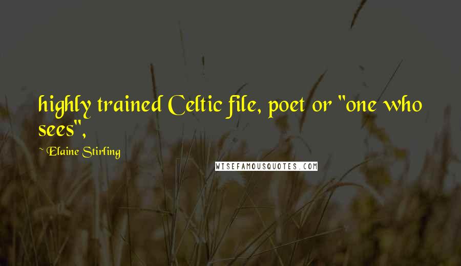Elaine Stirling quotes: highly trained Celtic file, poet or "one who sees",