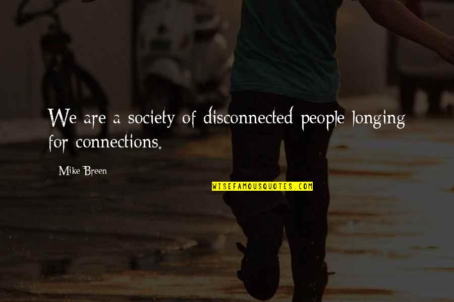 Elaines Kitchen Quotes By Mike Breen: We are a society of disconnected people longing