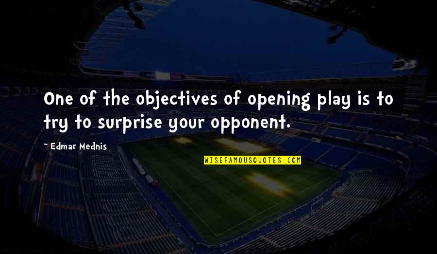 Elal L Jelent Se Quotes By Edmar Mednis: One of the objectives of opening play is