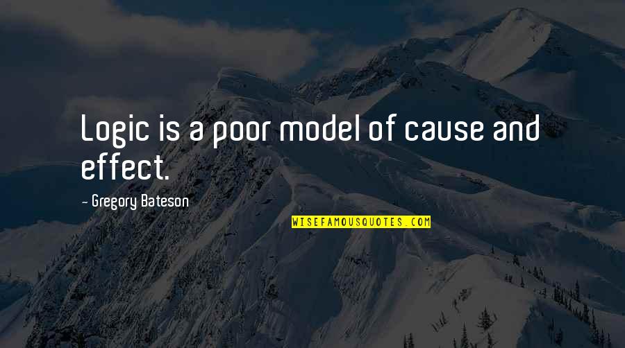 Elal L Jelent Se Quotes By Gregory Bateson: Logic is a poor model of cause and Elal L Jelent Se Quotes By Gregory Bateson: Logic is a poor model of cause and