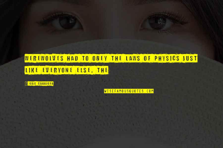 Elamari Mohamed Quotes By Gail Carriger: Werewolves had to obey the laws of physics