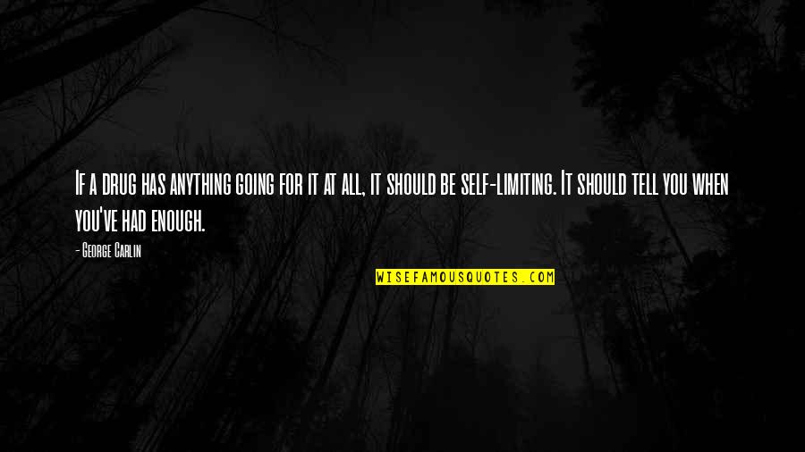 Elamarin Quotes By George Carlin: If a drug has anything going for it Elamarin Quotes By George Carlin: If a drug has anything going for it