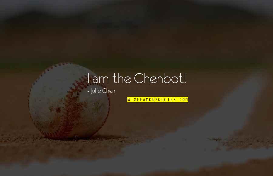 Elamarin Quotes By Julie Chen: I am the Chenbot! Elamarin Quotes By Julie Chen: I am the Chenbot!