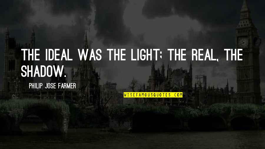 Elamarin Quotes By Philip Jose Farmer: The ideal was the light; the real, the Elamarin Quotes By Philip Jose Farmer: The ideal was the light; the real, the
