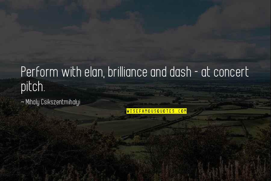 Elan Quotes By Mihaly Csikszentmihalyi: Perform with elan, brilliance and dash - at