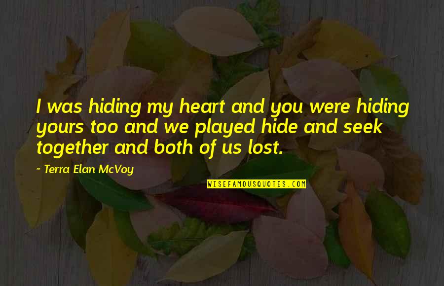 Elan Quotes By Terra Elan McVoy: I was hiding my heart and you were