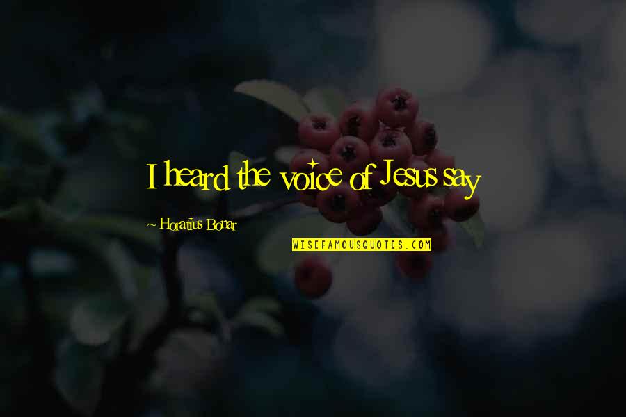 Elana K Arnold Quotes By Horatius Bonar: I heard the voice of Jesus say