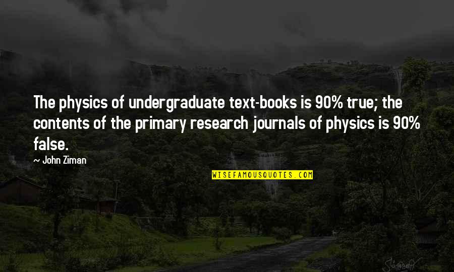 Elana K Arnold Quotes By John Ziman: The physics of undergraduate text-books is 90% true;