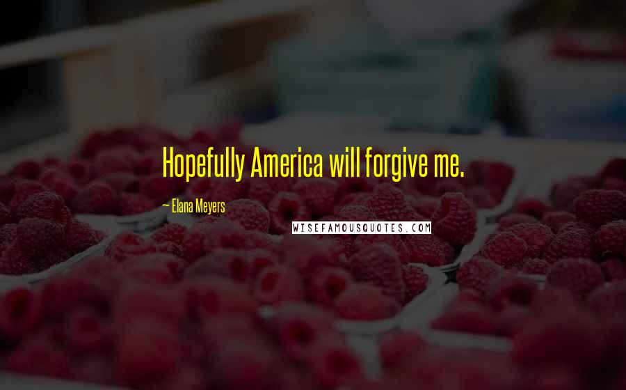 Elana Meyers quotes: Hopefully America will forgive me.