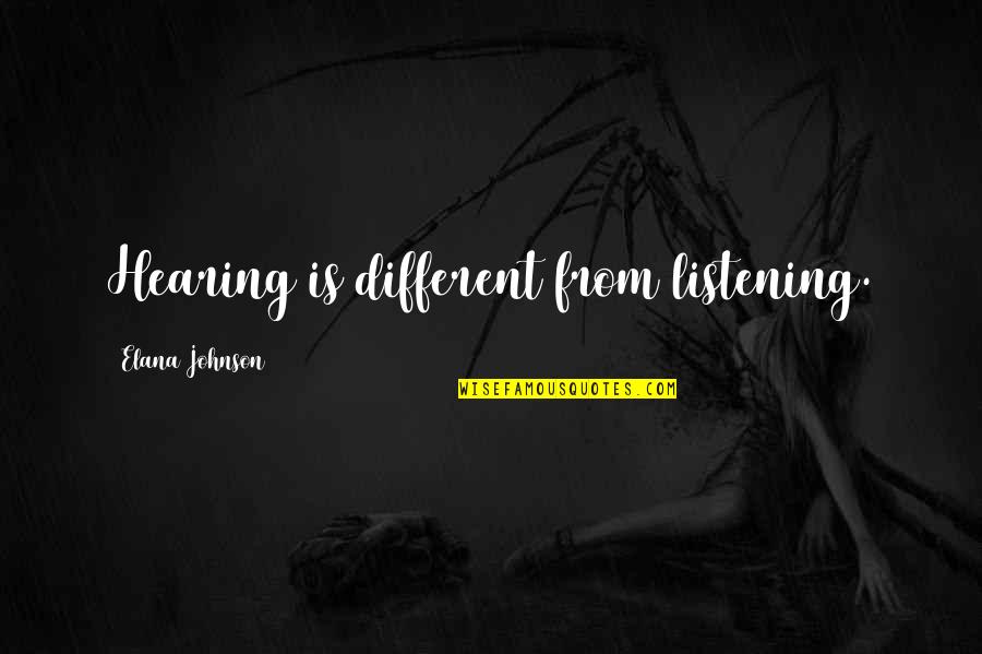 Elana Quotes By Elana Johnson: Hearing is different from listening.