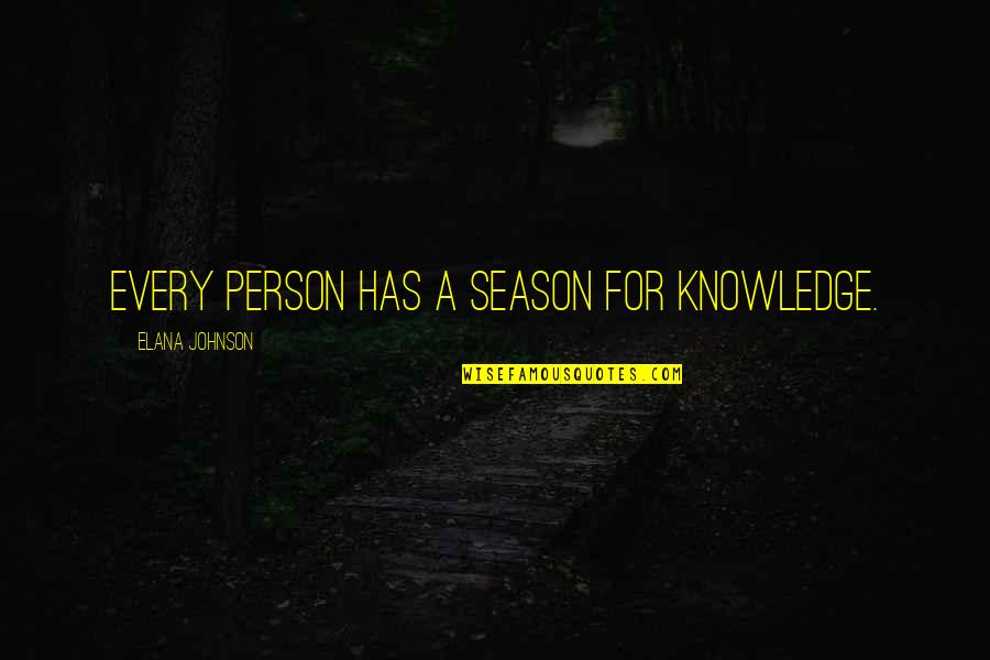 Elana Quotes By Elana Johnson: Every person has a season for knowledge.
