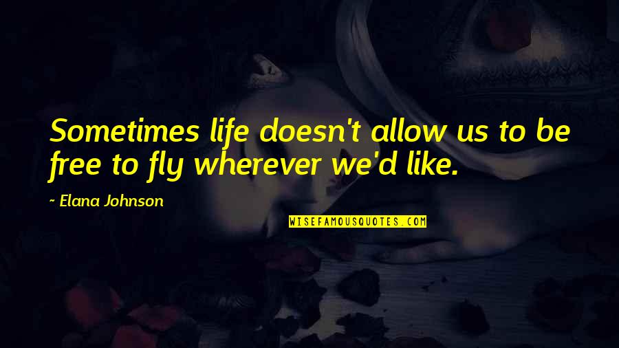 Elana Quotes By Elana Johnson: Sometimes life doesn't allow us to be free
