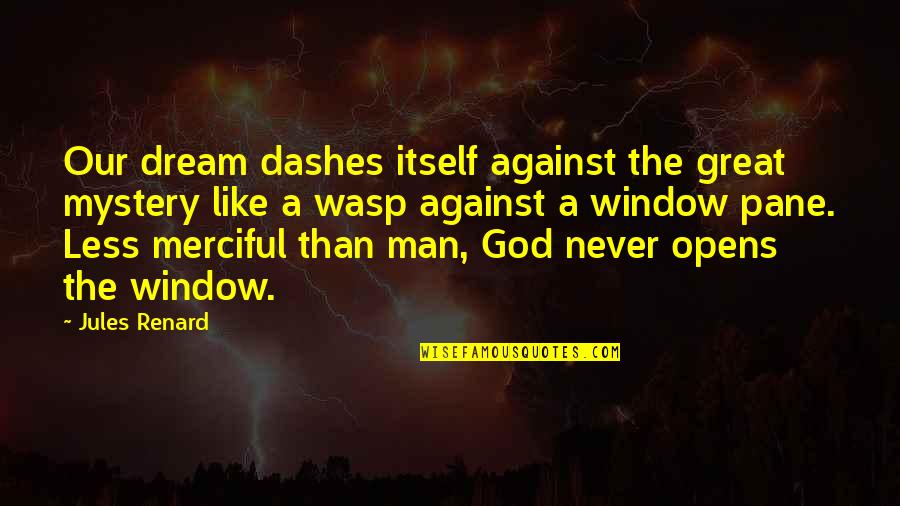 Elancharan Quotes By Jules Renard: Our dream dashes itself against the great mystery Elancharan Quotes By Jules Renard: Our dream dashes itself against the great mystery