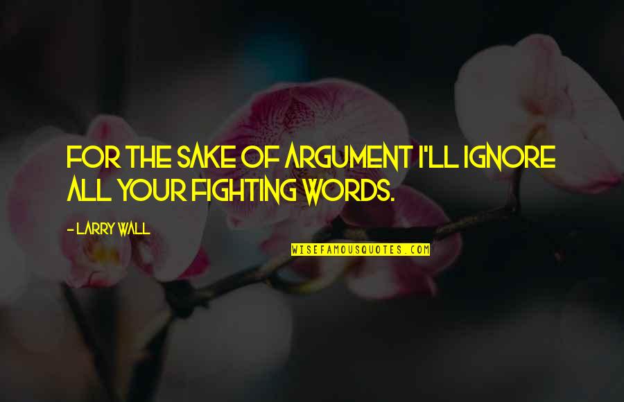 Elane Quotes By Larry Wall: For the sake of argument I'll ignore all