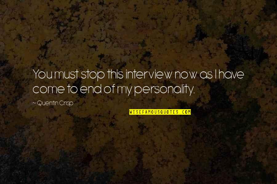Elangomat Quotes By Quentin Crisp: You must stop this interview now as I