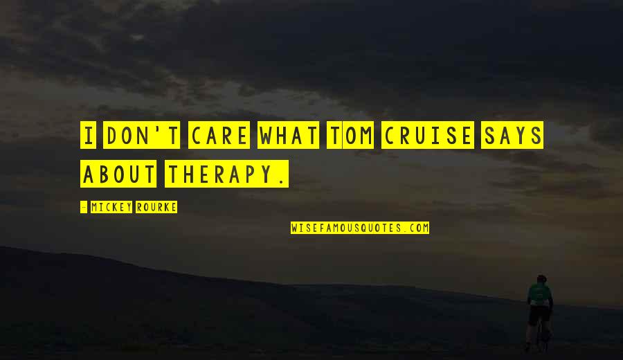 Elantra Car Quotes By Mickey Rourke: I don't care what Tom Cruise says about Elantra Car Quotes By Mickey Rourke: I don't care what Tom Cruise says about