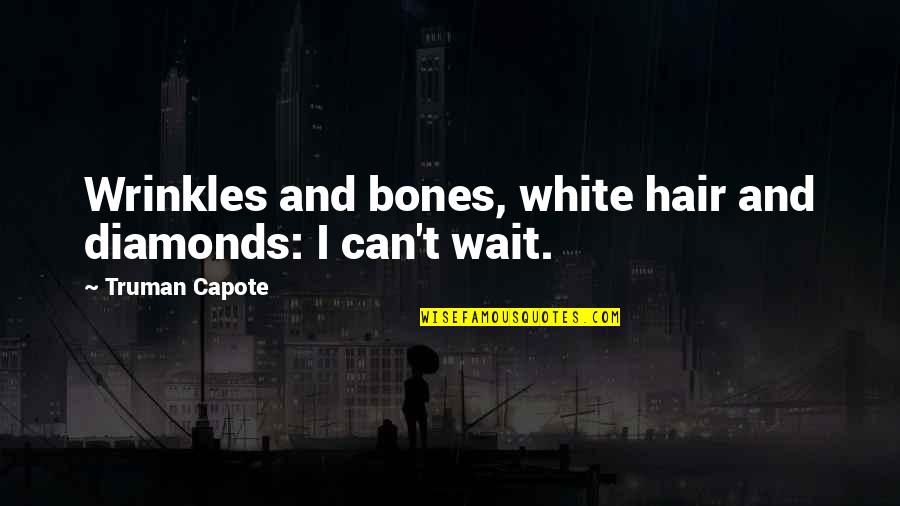 Elantris Quotes By Truman Capote: Wrinkles and bones, white hair and diamonds: I
