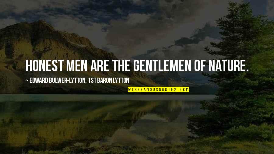 Elapse Quotes By Edward Bulwer-Lytton, 1st Baron Lytton: Honest men are the gentlemen of nature.
