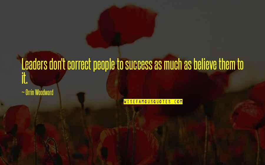 Elarabi Quotes By Orrin Woodward: Leaders don't correct people to success as much