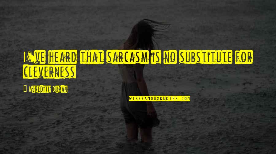 Elaraby Quotes By Meredith Duran: I've heard that sarcasm is no substitute for