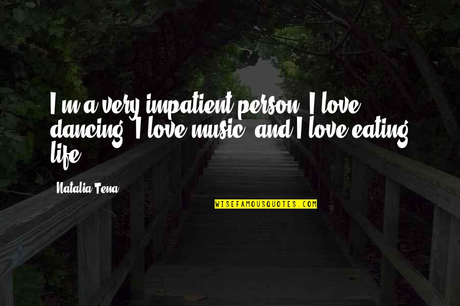 Elariz Memmedov Quotes By Natalia Tena: I'm a very impatient person. I love dancing,