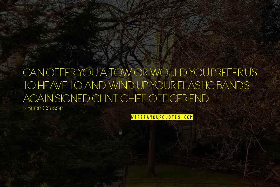 Elastic Bands Quotes By Brian Callison: CAN OFFER YOU A TOW OR WOULD YOU