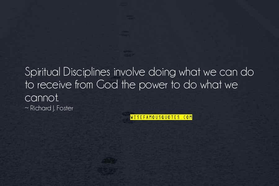 Elastic Bands Quotes By Richard J. Foster: Spiritual Disciplines involve doing what we can do