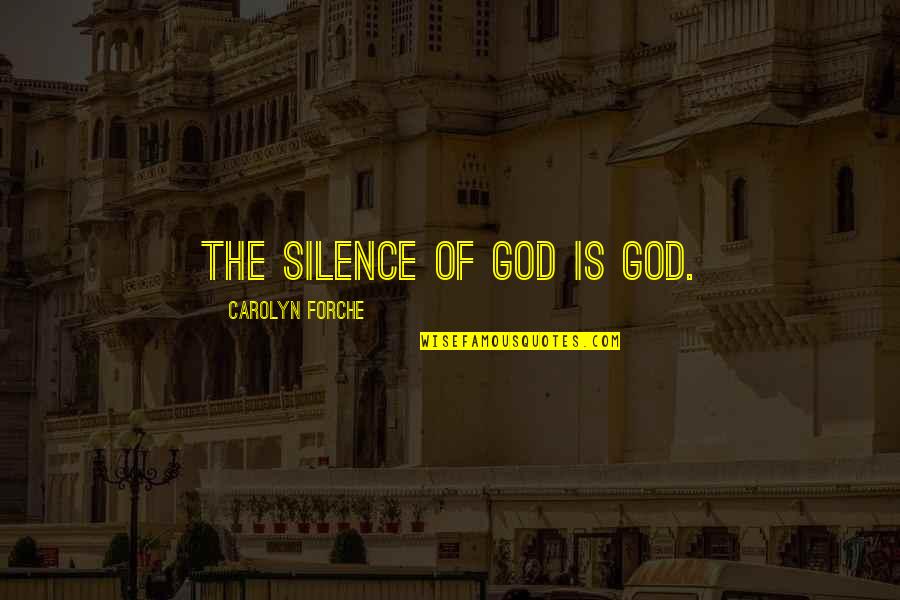 Elastic Clause Quotes By Carolyn Forche: the silence of God is God.