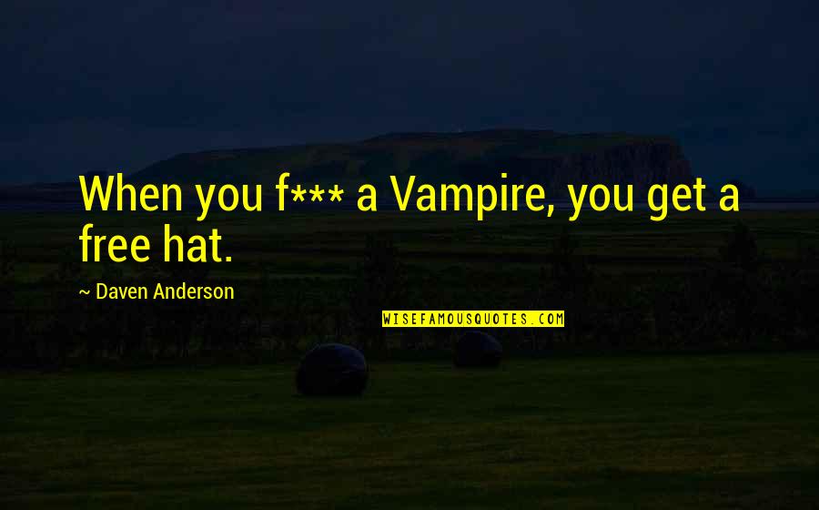 Elasticated Knee Quotes By Daven Anderson: When you f*** a Vampire, you get a