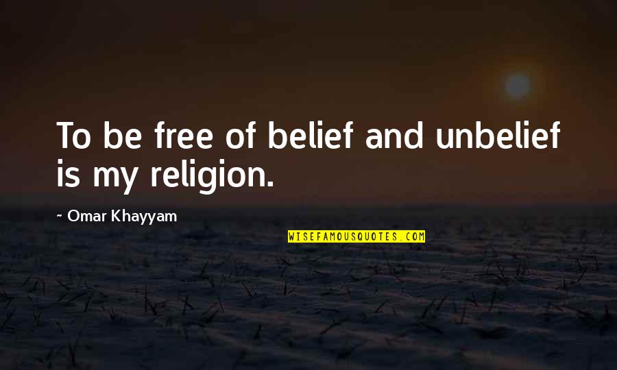 Elasticities That Can Be Calculated Quotes By Omar Khayyam: To be free of belief and unbelief is Elasticities That Can Be Calculated Quotes By Omar Khayyam: To be free of belief and unbelief is