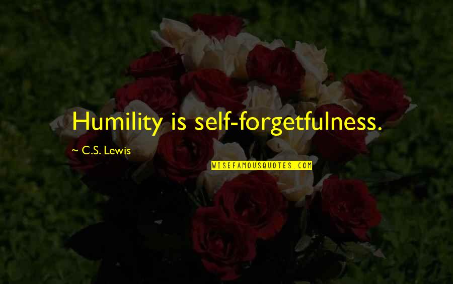 Elasticizers Quotes By C.S. Lewis: Humility is self-forgetfulness.