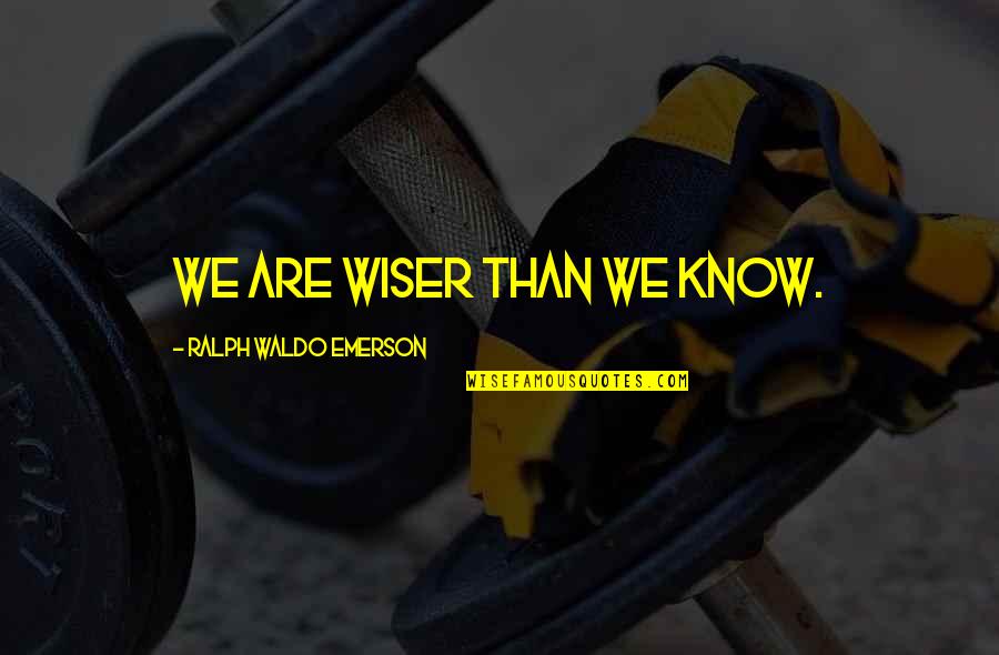 Elastico En Quotes By Ralph Waldo Emerson: We are wiser than we know.