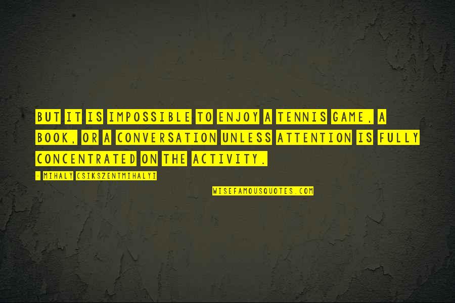 Elasticsearch Triple Quotes By Mihaly Csikszentmihalyi: But it is impossible to enjoy a tennis Elasticsearch Triple Quotes By Mihaly Csikszentmihalyi: But it is impossible to enjoy a tennis