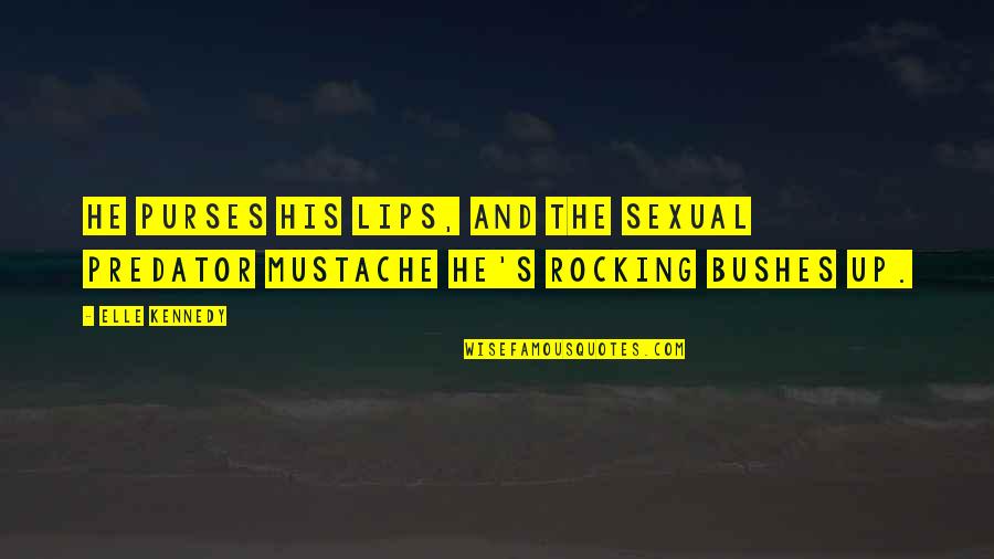 Elasztikus Harisnya Quotes By Elle Kennedy: He purses his lips, and the sexual predator