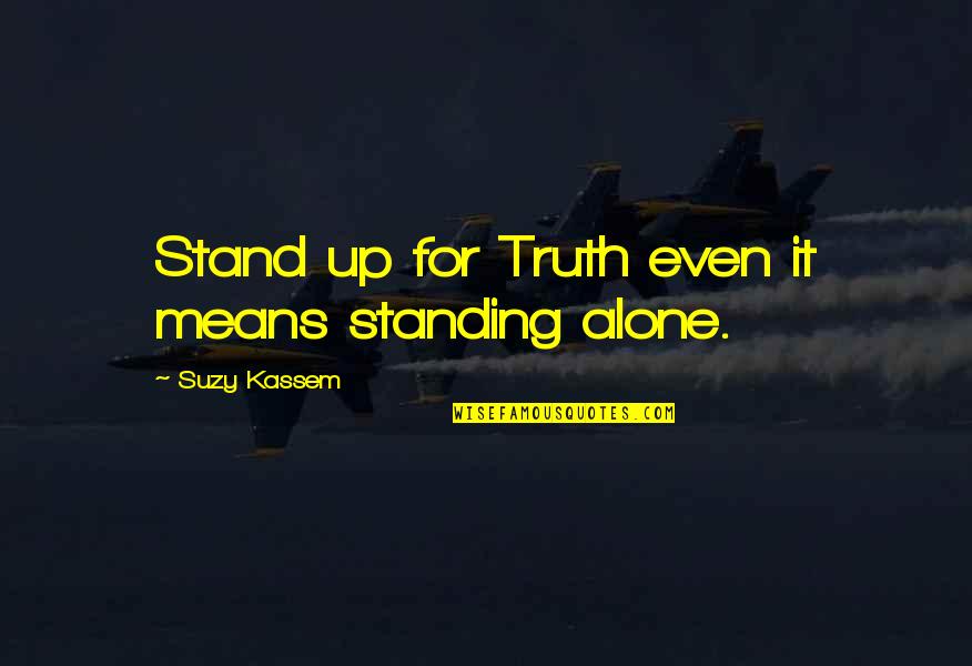 Elated Means Quotes By Suzy Kassem: Stand up for Truth even it means standing