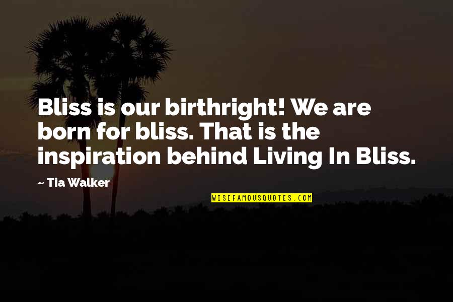 Elated Means Quotes By Tia Walker: Bliss is our birthright! We are born for