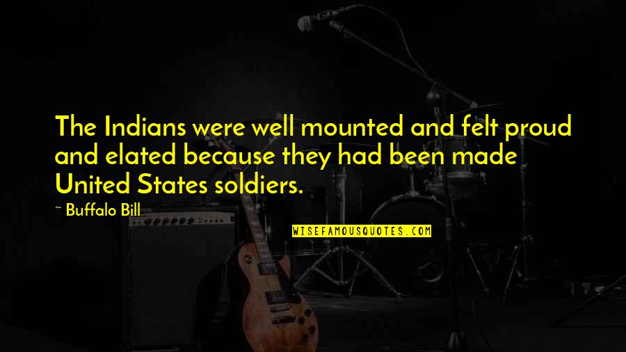 Elated Quotes By Buffalo Bill: The Indians were well mounted and felt proud Elated Quotes By Buffalo Bill: The Indians were well mounted and felt proud