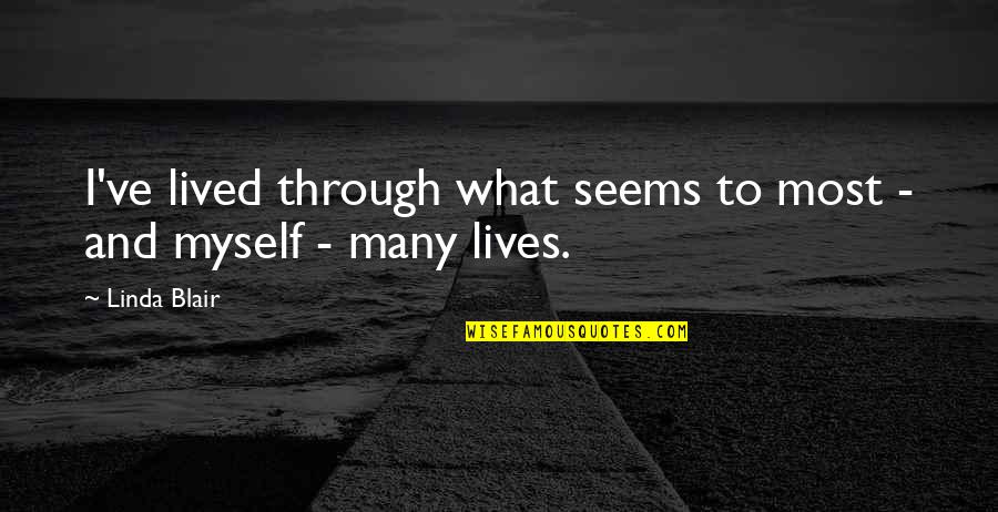 Elated Quotes By Linda Blair: I've lived through what seems to most -