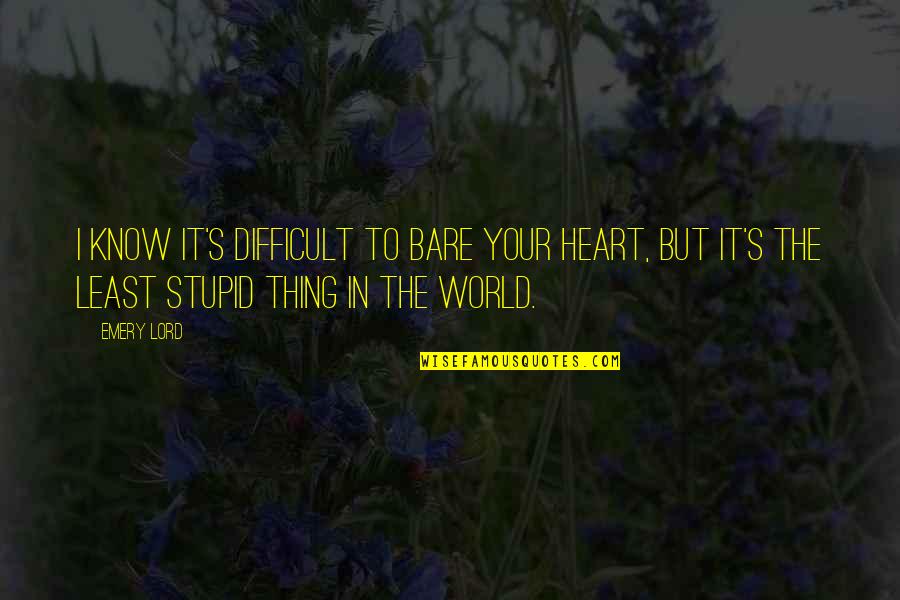 Elaters Quotes By Emery Lord: I know it's difficult to bare your heart, Elaters Quotes By Emery Lord: I know it's difficult to bare your heart,