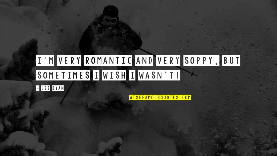 Elates Crossword Quotes By Lee Ryan: I'm very romantic and very soppy, but sometimes