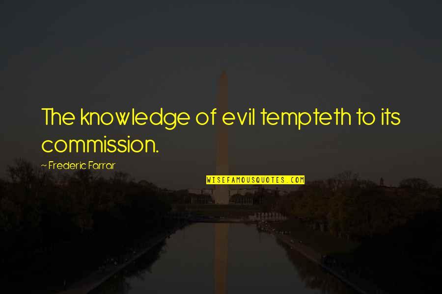 Elating Def Quotes By Frederic Farrar: The knowledge of evil tempteth to its commission.