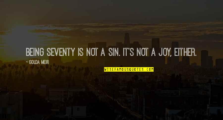 Elating Def Quotes By Golda Meir: Being seventy is not a sin. It's not